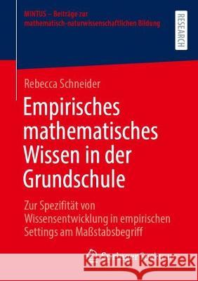 Empirisches mathematisches Wissen in der Grundschule Schneider, Rebecca 9783658415334