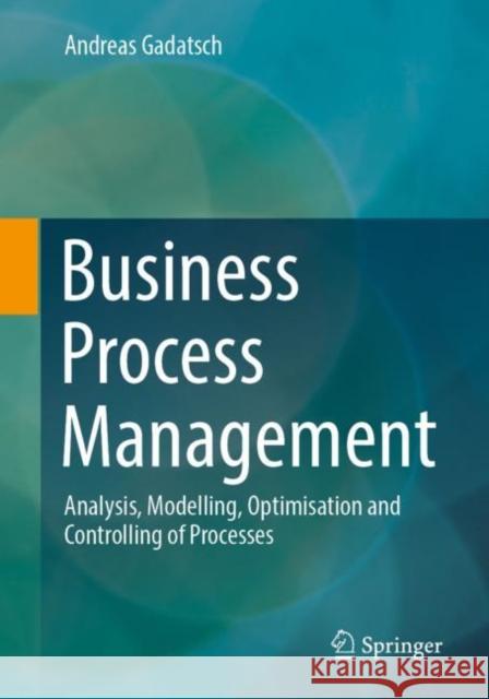 Business Process Management Andreas Gadatsch 9783658415839