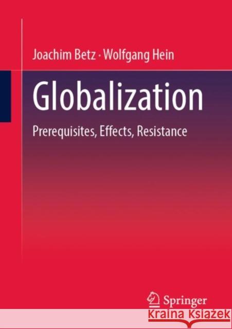 Globalization: Prerequisites, Effects, Resistances Joachim Betz Wolfgang Hein  9783658417161