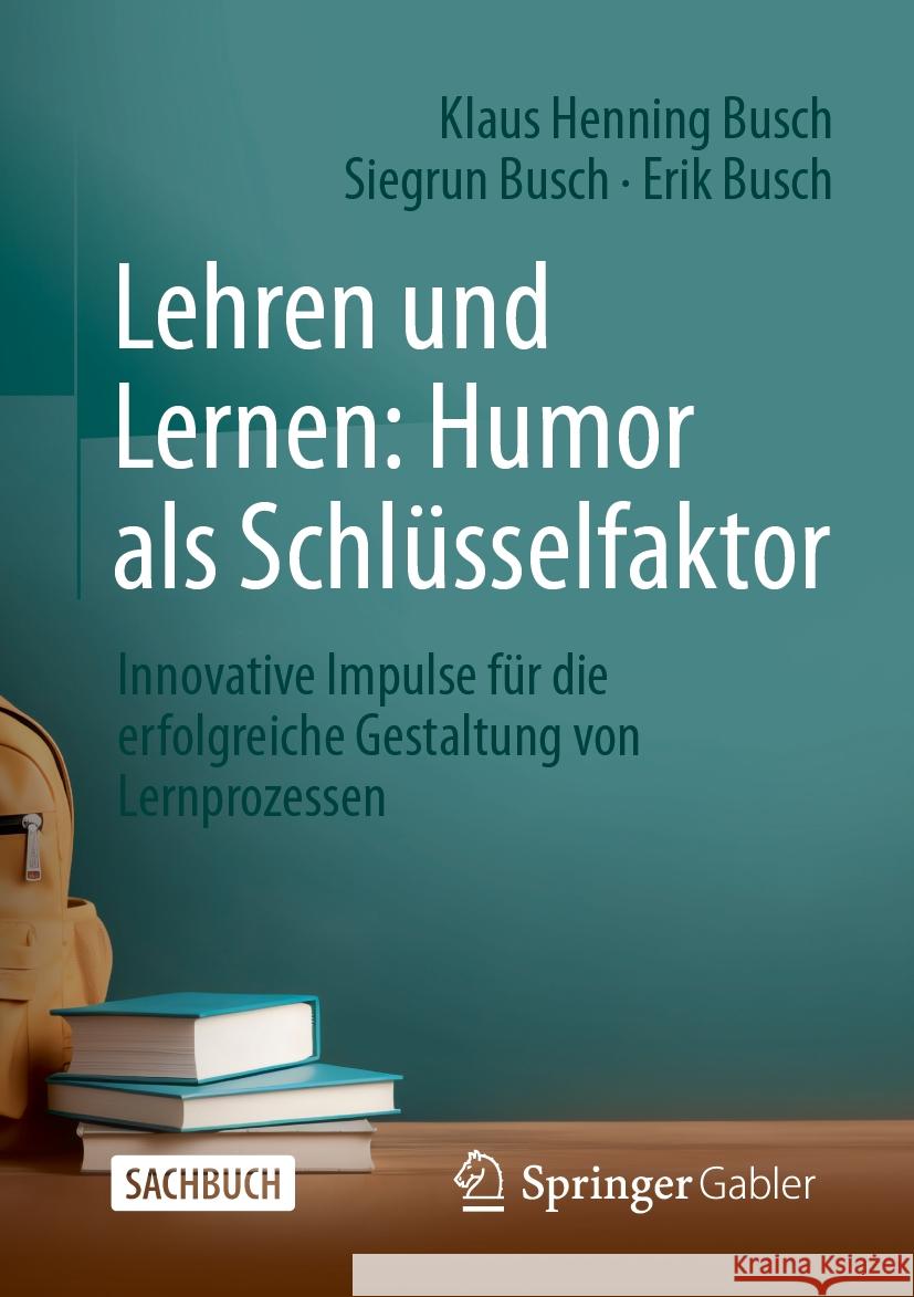 Lehren und Lernen: Humor als Schlüsselfaktor Klaus Henning Busch, Siegrun Busch, Erik Busch 9783658428679 Springer Fachmedien Wiesbaden