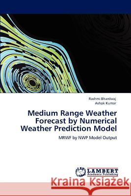 Medium Range Weather Forecast by Numerical Weather Prediction Model Rashmi Bhardwaj Ashok Kumar 9783659000263 LAP Lambert Academic Publishing
