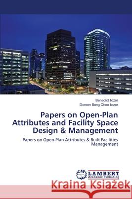 Papers on Open-Plan Attributes and Facility Space Design & Management Benedict Ilozor Doreen Beng Choo Ilozor 9783659001451