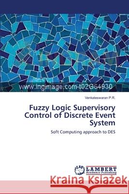Fuzzy Logic Supervisory Control of Discrete Event System Venkateswaran P 9783659001772 LAP Lambert Academic Publishing