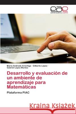 Desarrollo y evaluación de un ambiente de aprendizaje para Matemáticas Andrade Aréchiga, María 9783659003806 Editorial Acad Mica Espa Ola