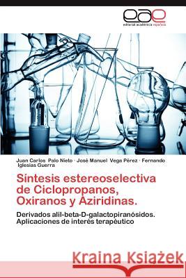 Sintesis Estereoselectiva de Ciclopropanos, Oxiranos y Aziridinas. Palo Nieto, Juan Carlos 9783659005374 Editorial Acad Mica Espa Ola