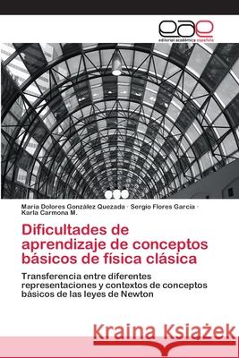 Dificultades de aprendizaje de conceptos básicos de física clásica González Quezada, María Dolores 9783659006609