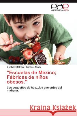 Escuelas de Mexico; Fabricas de Ninos Obesos. Bravo, Montserrat 9783659007262 Editorial Acad Mica Espa Ola