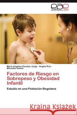 Factores de Riesgo En Sobrepeso y Obesidad Infantil Maria Angelica Escoba Angela Ruiz Milciades Ib 9783659007859 Editorial Acad Mica Espa Ola