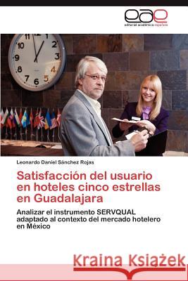 Satisfaccion del Usuario En Hoteles Cinco Estrellas En Guadalajara Leonardo Daniel S 9783659007873 Editorial Acad Mica Espa Ola
