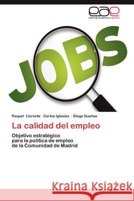 La Calidad del Empleo Raquel Llorente Carlos Iglesias Diego Du 9783659008382 Editorial Acad Mica Espa Ola