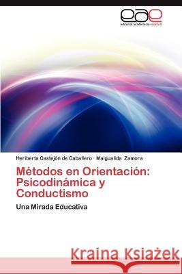 Metodos En Orientacion: Psicodinamica y Conductismo Castej N. De Caballero, Heriberta 9783659009297 Editorial Acad Mica Espa Ola