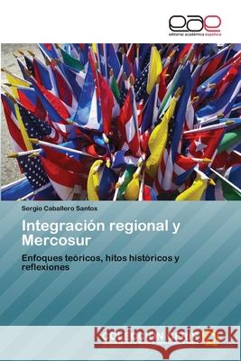 Integración regional y Mercosur Caballero Santos, Sergio 9783659010651 Editorial Acad Mica Espa Ola