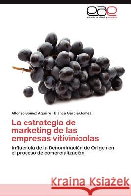 La Estrategia de Marketing de Las Empresas Vitivinicolas Alfonso G Blanca Gar 9783659010866 Editorial Acad Mica Espa Ola