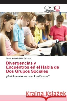 Divergencias y Encuentros en el Habla de Dos Grupos Sociales Díaz Pacheco, César Marcelo 9783659012419 Editorial Acad Mica Espa Ola