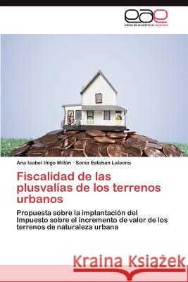 Fiscalidad de Las Plusvalias de Los Terrenos Urbanos Ana Isabel I Sonia Esteba 9783659015007 Editorial Acad Mica Espa Ola
