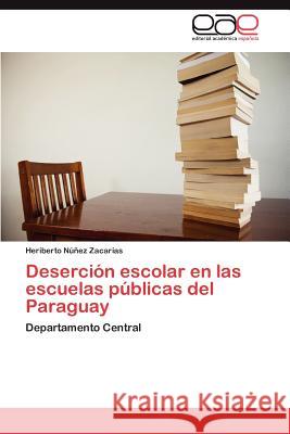 Desercion Escolar En Las Escuelas Publicas del Paraguay Heriberto N 9783659015229 Editorial Acad Mica Espa Ola