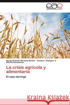 La Crisis Agricola y Alimentaria Sergio Roberto M Gustavo Almague Rita Schwentessius 9783659015960 Editorial Acad Mica Espa Ola