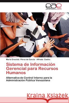 Sistema de Informacion Gerencial Para Recursos Humanos Maria Graciela P Alfredo Castro 9783659017643 Editorial Acad Mica Espa Ola
