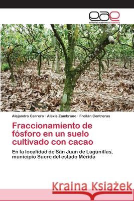 Fraccionamiento de fósforo en un suelo cultivado con cacao Carrero, Alejandro 9783659019012 Editorial Academica Espanola