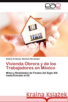 Vivienda Obrera y de Los Trabajadores En Mexico Andr S. Armando S 9783659020711 Editorial Acad Mica Espa Ola