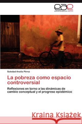 La Pobreza Como Espacio Controversial Soledad Anal P 9783659023873 Editorial Acad Mica Espa Ola
