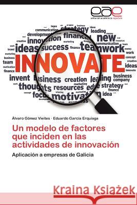 Un Modelo de Factores Que Inciden En Las Actividades de Innovacion Lvaro G Eduardo Gar 9783659025044 Editorial Acad Mica Espa Ola