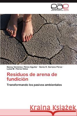 Residuos de Arena de Fundicion Nancy Ver P Sonia H. Sorian Luisa M. Flore 9783659027604 Editorial Acad Mica Espa Ola