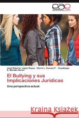 El Bullying y Sus Implicaciones Juridicas Jos Roberto L Gloria L. Cueva Guadalupe S. M 9783659029660 Editorial Acad Mica Espa Ola