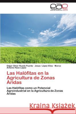 Las Halofitas En La Agricultura de Zonas Aridas Edgar Omar Rued Jesus L Marco Antonio Hue 9783659031960 Editorial Acad Mica Espa Ola