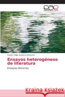 Ensayos heterogéneos de literatura Quintero Atehortúa, Andrés Felipe 9783659033575
