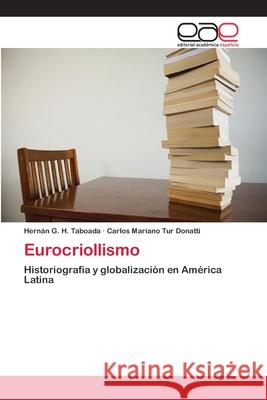 Eurocriollismo Taboada Hernan G. H.                     Tur Donatti Carlos Mariano 9783659035241 Ewe Editorial Acad MIA Espa Ola