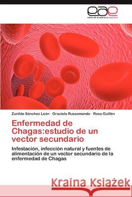 Enfermedad de Chagas: Estudio de Un Vector Secundario S. Nchez Le N., Zunilda 9783659036644 Editorial Acad Mica Espa Ola