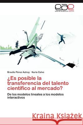 Es Posible La Transferencia del Talento Cientifico Al Mercado? Braulio P Nuria Calvo 9783659037245 Editorial Acad Mica Espa Ola