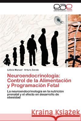 Neuroendocrinologia: Control de La Alimentacion y Programacion Fetal Manuel, Leticia 9783659037597 Editorial Acad Mica Espa Ola