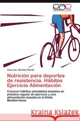 Nutricion Para Deportes de Resistencia. Habitos Ejercicio Alimentacion Jose Luis S 9783659040535 Editorial Acad Mica Espa Ola