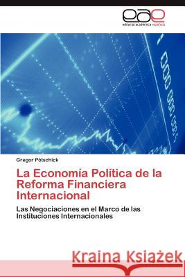 La Economia Politica de La Reforma Financiera Internacional Gregor P 9783659045783 Editorial Acad Mica Espa Ola