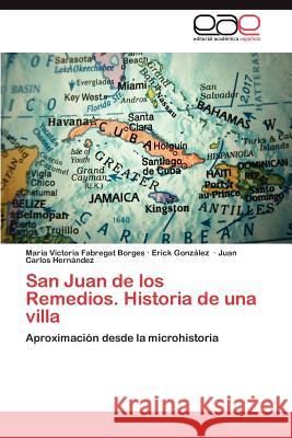 San Juan de Los Remedios. Historia de Una Villa Mar a. Victoria Fabrega Erick Gon Juan Carlos Her 9783659048531 Editorial Acad Mica Espa Ola