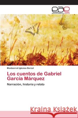 Los cuentos de Gabriel García Márquez Iglesias Berzal, Montserrat 9783659055379 Editorial Academica Espanola