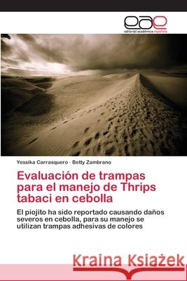Evaluación de trampas para el manejo de Thrips tabaci en cebolla Carrasquero, Yessika 9783659058363 Editorial Academica Espanola