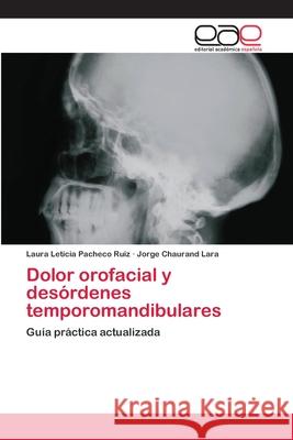 Dolor orofacial y desórdenes temporomandibulares Pacheco Ruiz, Laura Leticia 9783659062773 Editorial Academica Espanola