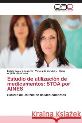 Estudio de utilización de medicamentos: STDA por AINES Zamora Balderas Esther 9783659064302 Editorial Academica Espanola