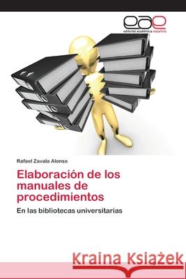 Elaboración de los manuales de procedimientos Zavala Alonso, Rafael 9783659068652 Editorial Academica Espanola