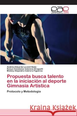 Propuesta busca talento en la iniciación al deporte Gimnasia Artística Levimil Nieto, Andrés Eduardo 9783659073854 Editorial Academica Espanola