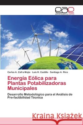 Energía Eólica para Plantas Potabilizadoras Municipales Carlos A Zafra Mejía, Luis H Castillo, Santiago A Rico 9783659080159