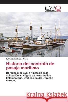 Historia del contrato de pasaje marítimo Zambrana Moral, Patricia 9783659085857 Editorial Academica Espanola