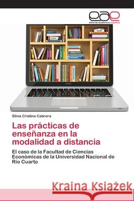 Las prácticas de enseñanza en la modalidad a distancia Cabrera, Silvia Cristina 9783659086441 Editorial Academica Espanola