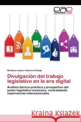 Divulgación del trabajo legislativo en la era digital Cabrera Pantoja, Bárbara Leonor 9783659093258 Editorial Academica Espanola