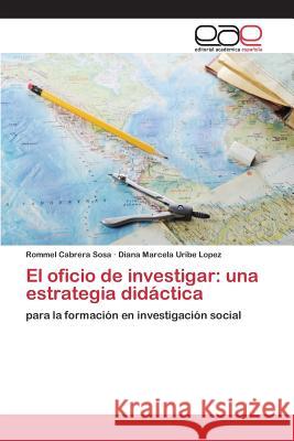 El oficio de investigar: una estrategia didáctica Cabrera Sosa Rommel 9783659096587 Editorial Academica Espanola