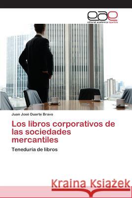 Los libros corporativos de las sociedades mercantiles Duarte Bravo Juan José 9783659099366