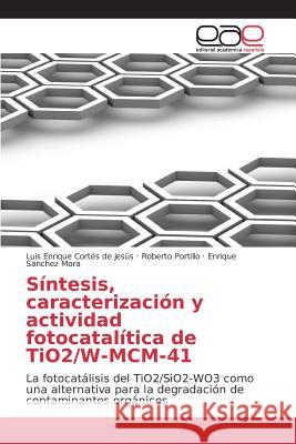 Síntesis, caracterización y actividad fotocatalítica de TiO2/W-MCM-41 Cortés de Jesús Luis Enrique, Portillo Roberto, Sanchez Mora Enrique 9783659101694